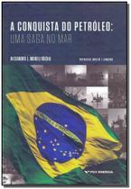 Conquista do Petróeo, A - Uma Saga no Mar - FGV
