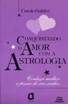 Conquistando o Amor com a Astrologia Conheça Melhor a Pessoa de seus Sonhos - Summus