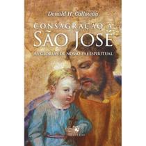 Consagração a São José - As glórias de nosso pai espiritual (Donald H. Calloway)