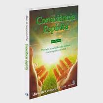 Consciência Espírita: Vivendo e Trabalhando no Bem Como Espírito Imortal Consciência Espírita: Vivendo e Trabalhando no Bem Como Espírito Imortal