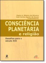 Consciência Planetária e Religião: Desafios Para o Seculo Xxi - PAULINAS