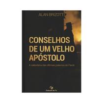 Conselhos de Um Velho Apóstolo Alan Brizotti Conselhos de Um Velho Apóstolo Alan Brizotti