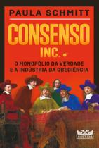Consenso Inc. - O Monopólio da Verdade e a Indústria da Obediência