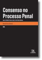 Consenso no Processo Penal - uma alternativa para a crise do sistema criminal - ALMEDINA MATRIZ