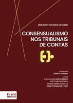 Consensualismo nos Tribunais de Contas Série Direito Processual de Contas Volume 1