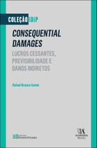Consequential Damages - Lucros Cessantes, Previsibilidade E Danos Indiretos Consequential Damages - Lucros Cessantes, Previsibilidade E Danos Indiretos