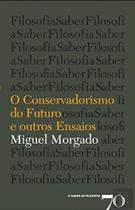 Conservadorismo do futuro e outros ensaios, o Conservadorismo do futuro e outros ensaios, o