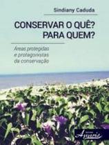 Conservar o Quê Para Quem: áreas Protegidas e Protagonistas da Conservação Capa comum 2 dezembro 2015