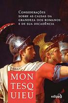 Considerações Sobre As Causas Da Grandeza Dos Romanos e De Sua Decadência Considerações Sobre As Causas Da Grandeza Dos Romanos e De Sua Decadência