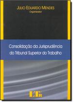 Consolidação da Jurisprudência do Tribunal Superior do Trabalho Consolidação da Jurisprudência do Tribunal Superior do Trabalho