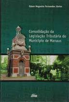 Consolidacao da legislacao tributaria do municipio de manaus - VALER