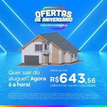 Consórcio de Imóvel - 120 Mil - 220 Meses - OFERTA DE ANIVESÁRIO - Consórcio Magalu