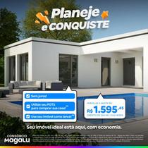 Consórcio de Imóvel - 300 Mil - 220 Meses - Planeje e conquiste - Consórcio Magalu