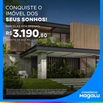 Consorcio de Imóvel - 600 Mil - 220 Meses - Consórcio Magalu