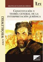 Constitución y teoría general de la interpretación Constitución y teoría general de la interpretación