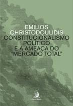 Constitucionalismo Político e a Ameaça Do Mercado Total - CONTRACORRENTE EDITORA Constitucionalismo Político e a Ameaça Do Mercado Total - CONTRACORRENTE EDITORA