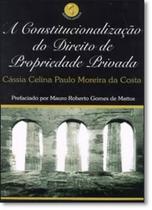 Constitucionalização do Direito de Propriedade Privada, A Constitucionalização do Direito de Propriedade Privada, A