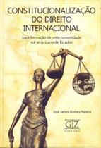 Constitucionalização do Direito Internacional - 01ed/16 - GZ EDITORA Constitucionalização do Direito Internacional - 01ed/16 - GZ EDITORA