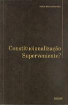 Constitucionalização superveniente Constitucionalização superveniente