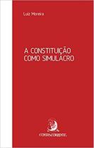 Constituição Como Simulacro, A - CONTRACORRENTE