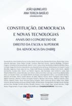 Constituição, democracia e novas tecnologias anais do I Congresso de Direito da Escola Superior da Advocacia da OABRJ Constituição, democracia e novas tecnologias anais do I Congresso de Direito da Escola Superior da Advocacia da OABRJ