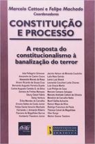 Constituição e Processo: A resposta do Constitucionalismo à Banalização do Terror - Del Rey