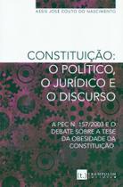 Constituição: O Político, O Jurídico e O Discurso: A Pec N. 157/2003 e O Debate Sobre A Tese - Trampolim Editora