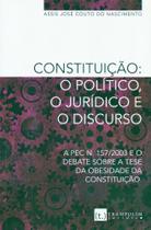 Constituição. O Político, o Jurídico e o Discurso. A Pec N. 157/2003 e o Debate Sobre a Tese