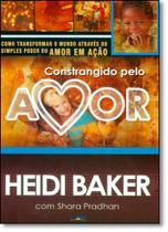 Constrangido Pelo Amor: Como Transformar o Mundo Através do Simples Poder do Amor em Ação - LAN EDITORA