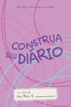 Construa Seu Diário - Rosa: Este Livro É para Ser Vivido. - Vida