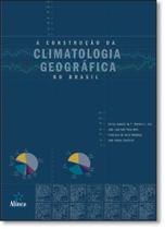 Construção da Climatologia Geográfica no Brasil, A