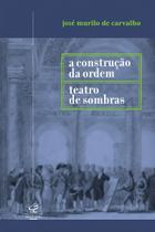 Construção da Ordem e Teatro de Sombras, A Construção da Ordem e Teatro de Sombras, A