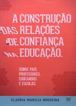 Construção Das Relações De Confiança Na Educação, A - Isis