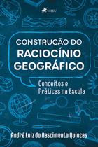 Construcao do Raciocinio Geografico: Conceitos e Práticas na Escola - Viseu