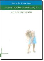 Construção e a Destruição do Conhecimento, A - UFRJ Construção e a Destruição do Conhecimento, A - UFRJ