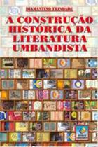 Construcao historica da literatura umbandista, a - Editora Do Conhecimento Construcao historica da literatura umbandista, a - Editora Do Conhecimento