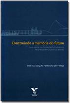 Construindo a Memória do Futuro Construindo a Memória do Futuro