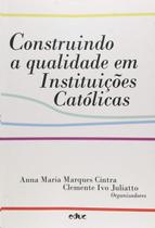 Construindo a qualidade em instituicoes catolicas - EDUC - EDITORA DA PUC - SP Construindo a qualidade em instituicoes catolicas - EDUC - EDITORA DA PUC - SP