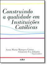 Construindo a Qualidade em Instituições Católicas Construindo a Qualidade em Instituições Católicas