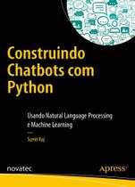 Construindo Chatbots com Python: usando Natural Language Processing e Machine Learning