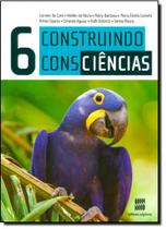 Construindo Consciências: Ciências - 6 Ano - Col. Construindo Consciências