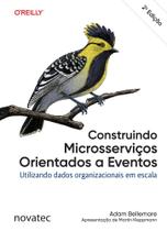 Construindo Microsserviços Orientados a Eventos: Utilizando dados organizacionais em escala