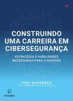 Construindo uma Carreira em Cibersegurança: Estratégia e habilidades necessárias para o sucesso - Novatec