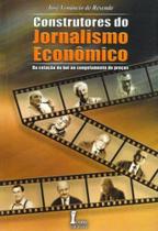 Construtores do Jornalismo Econômico Construtores do Jornalismo Econômico