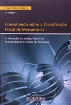 Consultando Sobre a Classificação Fiscal de Mercadorias A Obtenção do Código Fiscal - Aduaneiras Consultando Sobre a Classificação Fiscal de Mercadorias A Obtenção do Código Fiscal - Aduaneiras