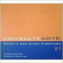 Consulte Arte: Roteiro das Artes Plásticas 01 Consulte Arte: Roteiro das Artes Plásticas 01