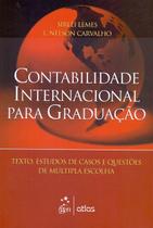 Contabilidade Internacional Para Graduação: Textos, Estudos De Casos E Questões De Múltipla Escolha Contabilidade Internacional Para Graduação: Textos, Estudos De Casos E Questões De Múltipla Escolha
