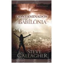 Contaminados com a Babilônia, Steve Gallagher - Propósito Eterno