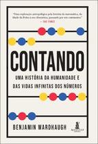 Contando: Uma História da Humanidade e das Vidas Infinitas dos Números Contando: Uma História da Humanidade e das Vidas Infinitas dos Números