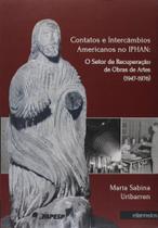 Contatos e Intercâmbios Americanos no Iphan. O Setor de Recuperação de Obras de Arte. 1947-1976 Contatos e Intercâmbios Americanos no Iphan. O Setor de Recuperação de Obras de Arte. 1947-1976